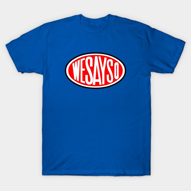 WeSayso! T-Shirt by RobotGhost